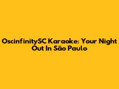 OscinfinitySC Karaoke: Your Night Out In São Paulo